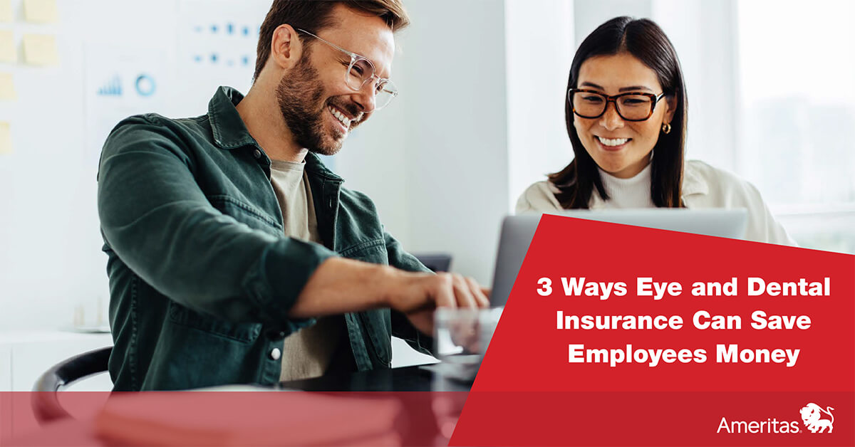 3 Ways Eye and Dental Insurance Can Save Employees Money Ameritas