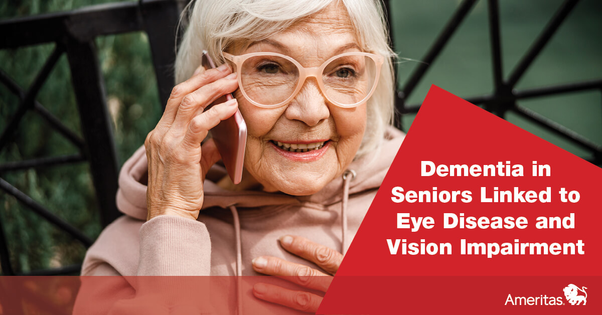 Dementia in Seniors Linked to Eye Disease and Vision Impairment Ameritas
